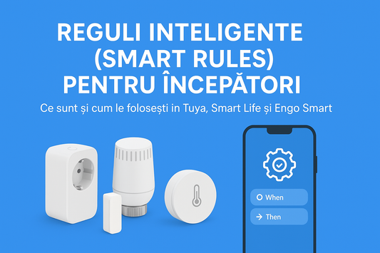Reguli inteligente (smart rules) pentru începători: Ce sunt și cum le folosești în Tuya, Smart Life și Engo Smart